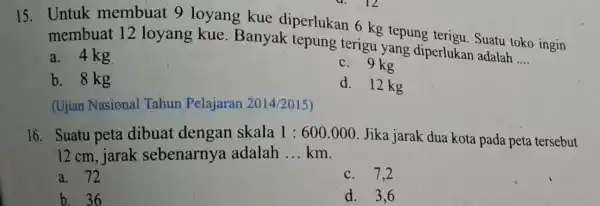 15. Untuk membuat 9 loyang kue diperlukan 6 kg tepung terigu. Suatu toko ingin membuat 12 loyang kue Banyak tepung terigu yang diperlukan adalah