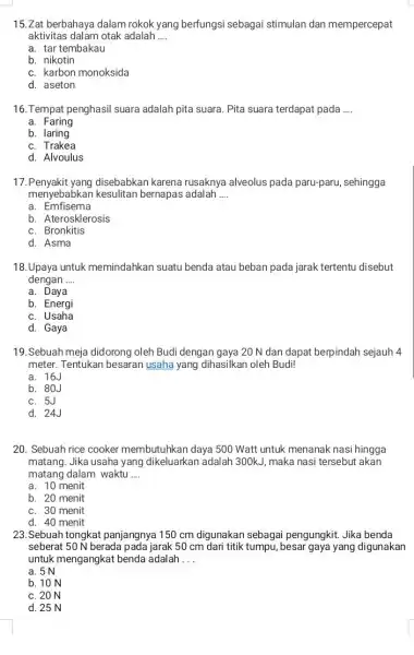 15.Zat berbahaya dalam rokok yang berfungsi sebagai stimulan dan mempercepat aktivitas dalam otak adalah __ a. tar tembakau b. nikotin c. karbon monoksida d.