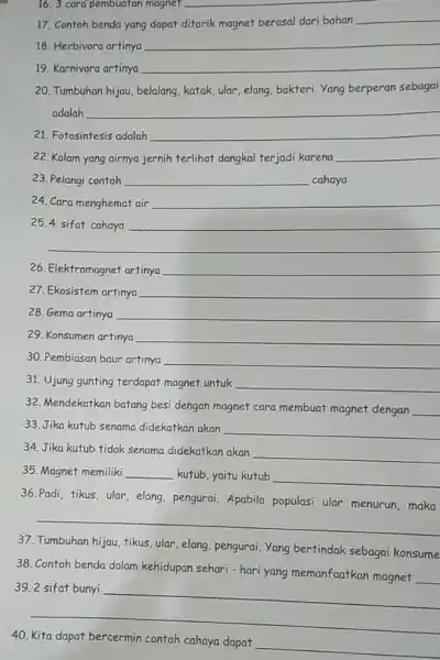 16. 3 cara pembuatan magnet __ 17. Contoh benda yang dapat ditarik magnet berasal dari bahan __ 18. Herbivora artinya __ 19. Karnivora artinya