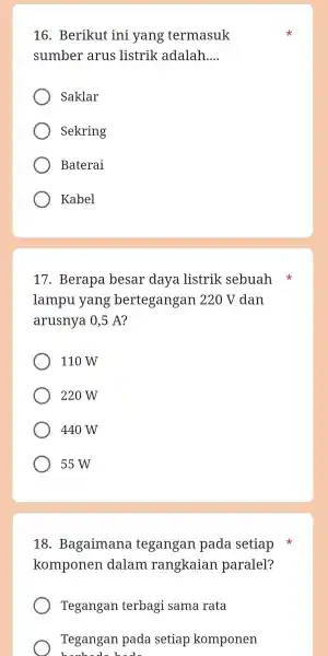 16 . Berikut ini yang termasuk sumber arus listrik adalah. __ Saklar Sekring Baterai Kabel 17 . Berapa besar daya listrik sebuah lampu yang