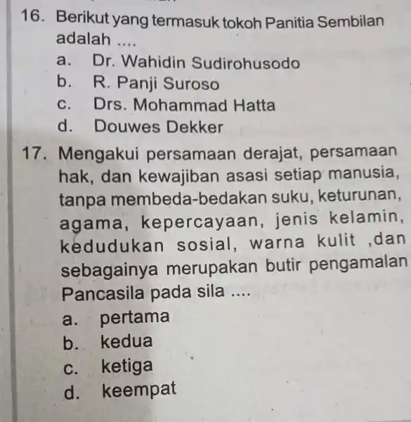 16 . Berikut yang termasuk tokoh P anitia Sembilan adalah __ a. Dr . Wahidin Sudirohusodo b. R . Panji Suroso c. Drs .