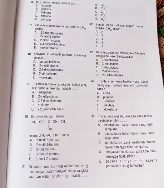 16. C_(6)H_(12) adalah rumus molekul dari __ A. heksana B. pentena C. heksena D. heptuna E. pentana 17. Zat yang mempunyai rumus molekul C_(5)H_(12)