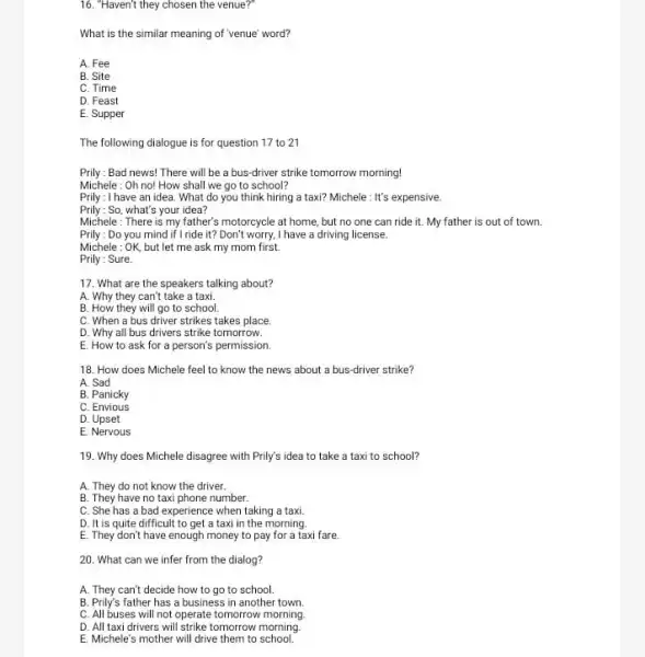 16. "Haven't they chosen the venue?" What is the similar meaning of venue' word? A. Fee B. Site C. Time D. Feast E. Supper