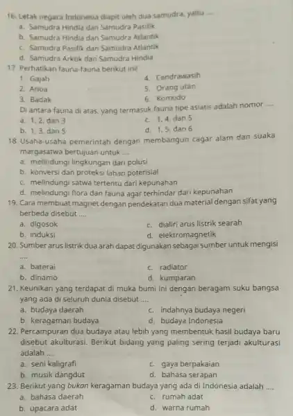 16. Letak negara Indonesia diapit oleh dua samudra yaitu __ a Samudra Hindia dan Samudra Pasifik b Samudra Hindia dan Samudra Atlantik c Samudra