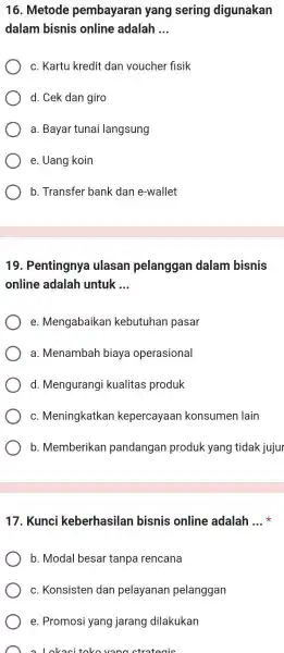 16 . Metode pembayaran yang sering digunakan dalam bisnis online adalah __ c. Kartu kredit dan voucher fisik d. Cek dan giro a. Bayar