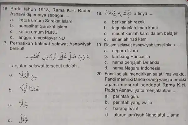 16. Pada tahun 1918 , Rama K.H. Raden Asnawi dipercaya sebagai __ a. ketua umum Sarekat Islam b. penasihat Sarekat Islam C. ketua umum