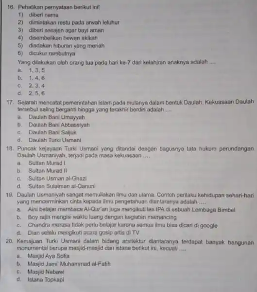 16. Pehatikan pernyataan berikut ini! 1) diberi nama 2) dimintakan restu pada arwah leluhur 3) diberi sesajen agar bayi aman 4) disembelikan hewan akikah