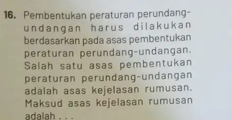 16. Pembentukan peraturan perundang- undangan harus dilaku kan berdasarkan pada asas pembentukan peraturan perundang -undangan. Salah satu asas pe mbentukan peraturan perundang -undangan adalah