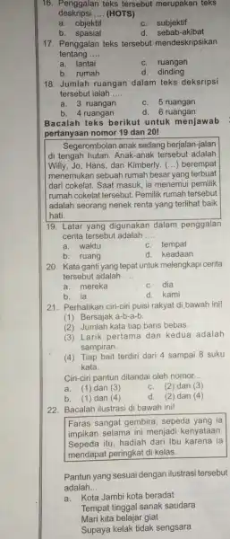 16. Penggalan teks tersebut merupakan teks deskripsi __ (HOTS) a. objektif c. subjektif b spasial d.sebab-akibat 17. Penggalan teks tersebut mendeskripsikan tentang __ a.