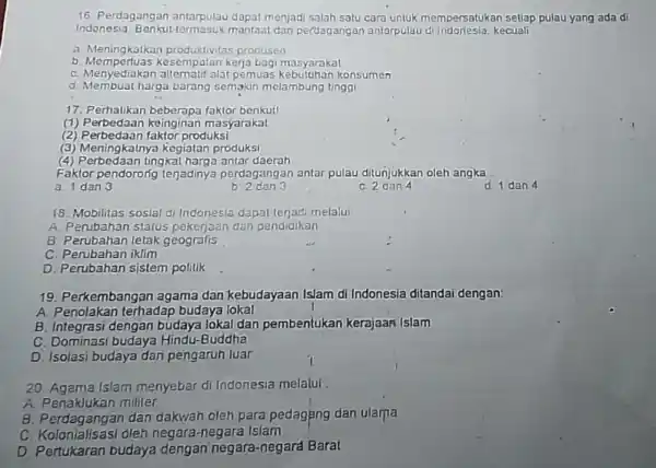 16. Perdagangan antarpulau dapat menjadi salah satu cara untuk mempersatukan seliap pulau yang ada di Indonesia manfaat dari perdagangan antarpulau di Indoriesia, kecuali a.