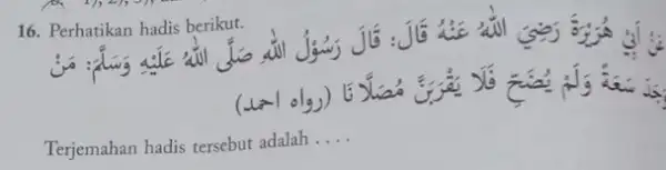 16. Perhatikan hadis berikut. Terjemahan hadis tersebut adalah __