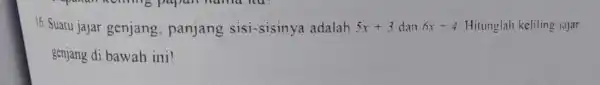 16. Suatu jajar genjang , panjang sisi -sisinya adalah 5x+3 dan 6x+4 Hitunglah keliling jajar genjang di bawah ini!