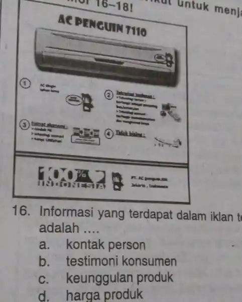 16-18 utuntuk menj 16. Informasi yang terdapat dalam iklan t adalah __ a.kontak person b. testimoni konsumen