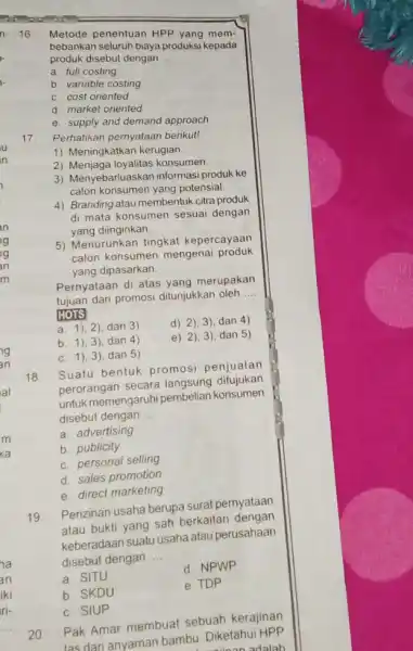 16 Metode penentuan HPP yang mem- bebankan seluruh biaya produksi kepada produk disebut dengan __ a. full costing b. variable costing C. cost oriented