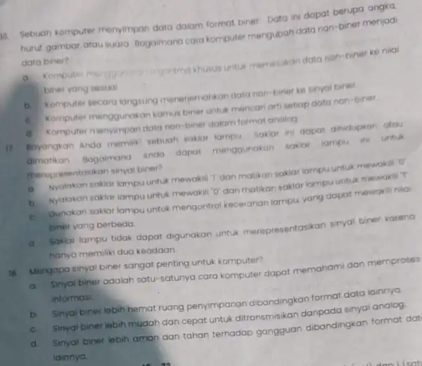 16.Sebuah komputer menyimpan data dalam format biner Data ini dapat berupa angka, huruf, gambar, atau suara. Bagaimana cara komputer mengubah data non -biner menjadi