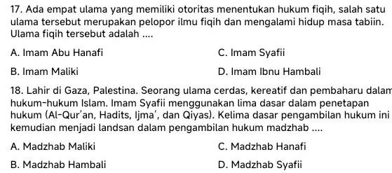 17. Ada empat ulama yang memiliki otoritas menentukan hukum fiqih, salah satu ulama tersebut merupakan pelopor ilmu fiqih dan mengalami hidup masa tabiin. Ulama