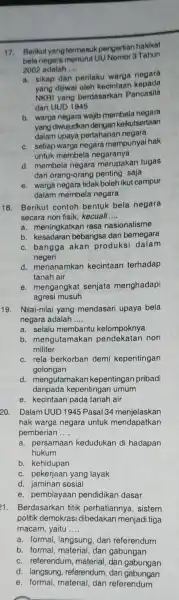 17. Berikut yang termasukpengertian hakikat bela negara menurut UU Nomor 3 Tahun 2002 adalah __ a. sikap dan perilaku warga negara dijiwai oleh kecintaan