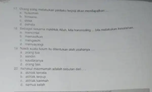 17. Crang yang melakukan perilaku terpuji akan mendapatkan __ a. hukuman b. hinaana C. dosa d. pahala 18. Sebagai sesama makhluk Allah kita harussaling