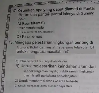 17. Keunikan apa yang dapat diamati di Pantai Baron dan pantai-pantai lainnya di Gunung Kidul? A) Pasir hitam B) Pasir merah muda C) Pasir