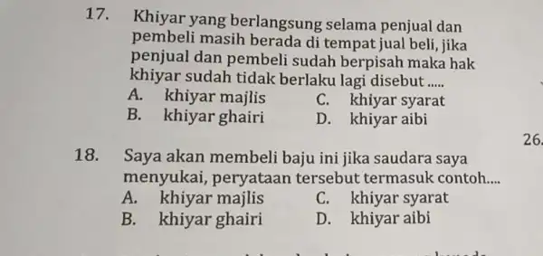 17. Khiyar yang berlangsung selama penjual dan pembeli masih berada di tempat jual beli , jika penjual dan pembeli sudah berpisah maka hak khiyar