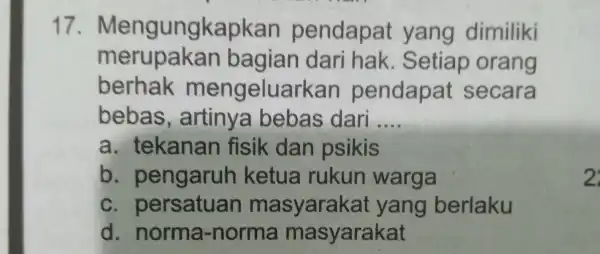 17 . Mengungkapk an pendapat yang dimiliki merupakan bagian dari hak . Setiap orang berhak mengeluark an pendapat secara bebas , artinya bebas dari