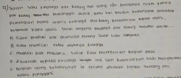 17.) Salah satu kuanga par Rendy ada yang tdk beragonna isiam. k ekika parkendy meninggal dunia tentu hal terscbut berpengarun terhadap pembagian harta waris