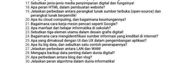 17. Sebutkan jenis-jenis media penyimpanan digital dan fungsinya! 18. Apa peran HTML dalam pembuatan website? 19. Jelaskan perbedaan antara perangkat lunak sumber terbuka (open-source)