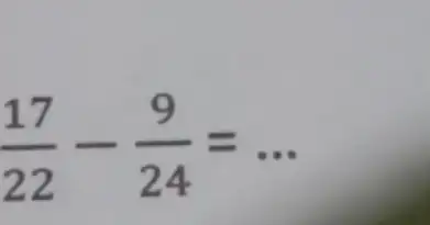 (17)/(22)-(9)/(24)=ldots