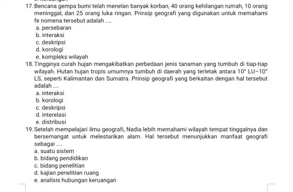 17.Bencana gempa bumi telah menelan banyak korban, 40 orang kehilangan rumah, 10 orang meninggal, dan 25 orang luka ringan Prinsip geografi yang untuk memahami