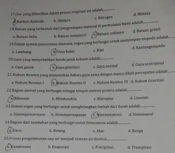 17.Gas yang dihasilkan dalam proses respirasi sel adalah __ d. Metana C. Nitrogen A. Karbon dioksida b. Oksigen 18.Batuan yang terbentuk dari pengendapan material