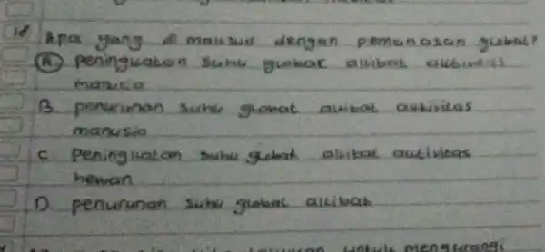 18 Apa yang di maksud dengan pemanasan gubal (A) Peningkaton suhe gubok alibat alibat alibintas manusio. B. penurunan suhe giobat auibat aktivitas manusio c.