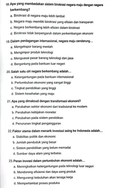 18. Apa yang membedakan sistem birokrasi negara maju dengan negara berkembang? a. Birokrasi di negara maju lebih lambat b. Negara maju memiliki birokrasi yang