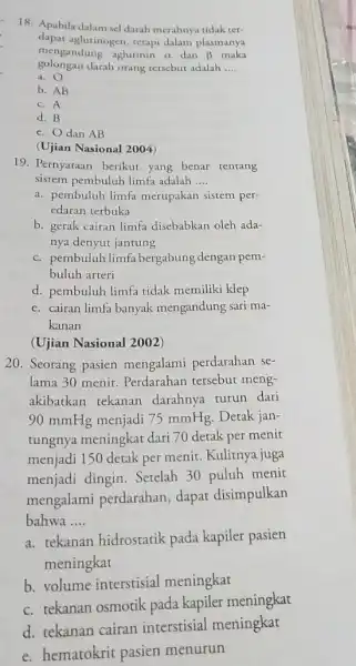 18. Apabila dalam sel darah merahnya tidak ter- dapat aglutinogen tetapi dalam plasmanya mengandung aglutinin a dan beta maka golongan darah orang tersebut adalah