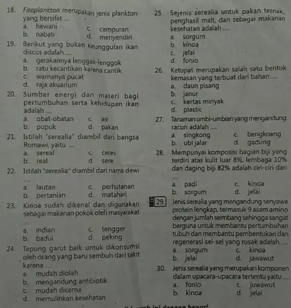 18. Fitoplankton merupakan jenis plankton yang bersifat __ a. hewani c campuran b. nabati d. menyendiri 19. Berikut yang bukan keunggulan ikan discus adalah