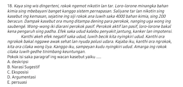 18. Kaya sing wis dingerteni, rokok ngemot nikotin lan tar. Loro-lorone minangka bahan kimia sing mbebayani banget kanggo sistem pernapasan Saliyane tar lan nikotin