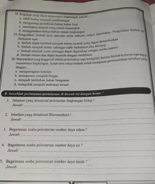 18. Kegiatan yang dapat mencemari lingkungan adalah __ a. tidak buang samapah sembarangan b. mengurangi pemakaian bahan bakar fosil C. membakar sampah yang sudah