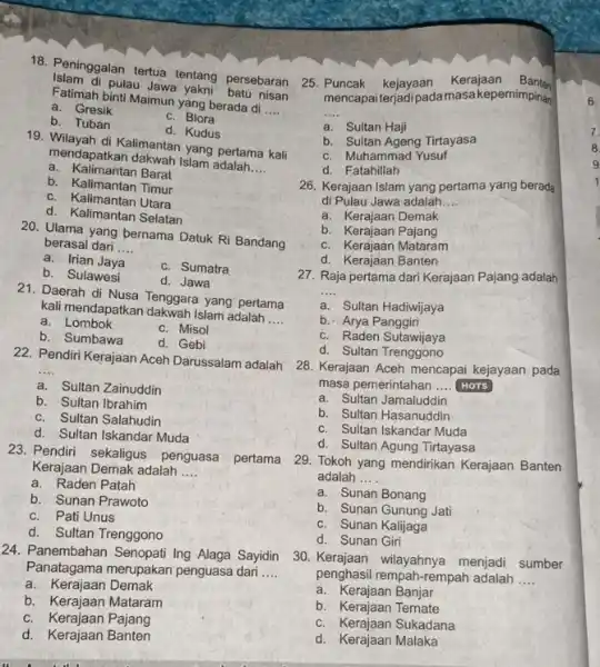 18. Peninggalan tertua tentang persebaran pulau Jawa yakni batu nisan Fatimah binti Maimun yang berada di __ a. Gresik c. Blora b. Tuban d.