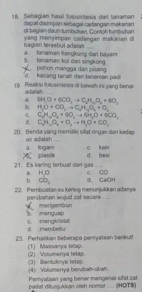 18. Sebagian hasil fotosintesis dari tanaman dapat disimpan sebagai cadangan makanan di bagian daun tumbuhan. Contoh tumbuhan yang menyimpan cadangan makanan di bagian tersebut