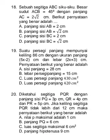 18. Sebuah segitiga ABC siku-siku. Besar sudut ACB=45^circ dengan panjang AC=2sqrt (2) cm. Berikut pernyataan yang benar adalah __ A. panjang sisi AB=2 cm