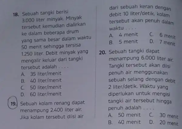 18. Sebuah tangki berisi 3,000 liter minyak Minyak tersebut kemudian dialirkan ke dalam beberapa drum yang sama besar dalam waktu 50 menit sehingga tersisa