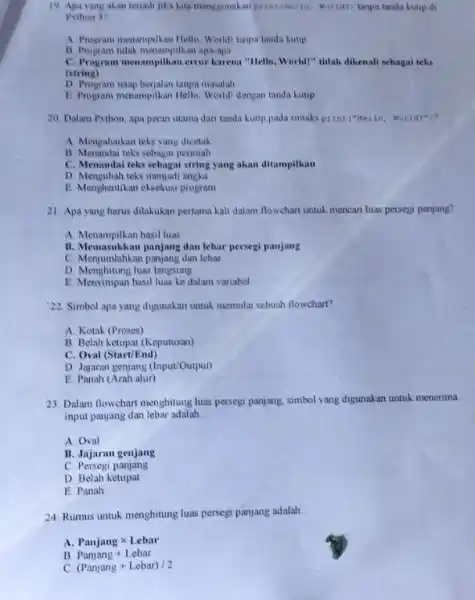 19. Apa yang akan terjadi jika kita menggunakan printiliello Morial) tanpa tanda kutip ds Python 3? A Program menampilkan Hello World! tanpa tanda kutip