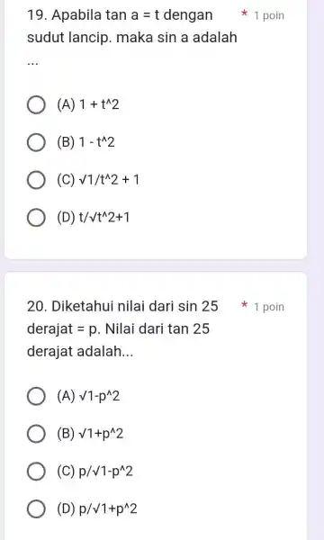 19. Apabila tana=t dengan sudut lancip . maka sina adalah __ (A) 1+t^wedge 2 (B) 1-t^wedge 2 (C) surd 1/t^wedge 2+1 (D) t/surd t^wedge