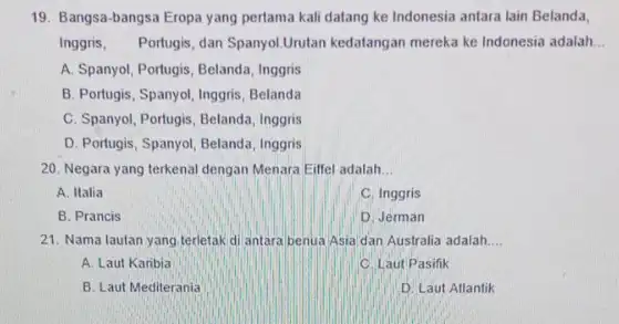 19. Bangsa-bangsa Eropa yang pertama kali datang ke Indonesia antara lain Belanda, Inggris, Portugis, dan Spanyol Urutan kedatangan mereka ke Indonesia adalah __ A.