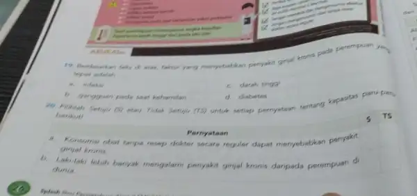 19. Berdasarkan __ di atas, faktor yang menyebabkan penyakit ginyal tronis pada perempuan yang toko tepat adalah a. infeksi c. darah tingg b. gangguan