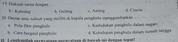 19. Dukuah sama dengan __ b. Kaluang b. Gelang c. Anting d. Cincin 20. Destar atau saluak yang melilit di kepala penghulu menggambarkan __