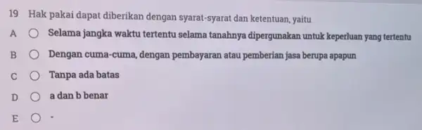 19 Hak pakai dapat diberikan dengan syarat -syarat dan ketentuan, yaitu A Selama jangka waktu tertentu selama tanahnya dipergunakan untuk keperluan yang tertentu Dengan