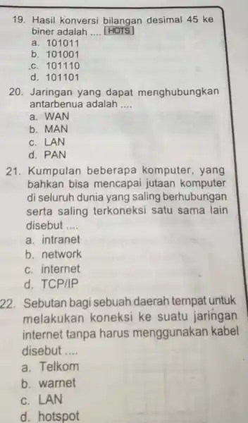 19. Hasil konversi bilangan desimal 45 ke biner adalah __ HOTS a. 101011 b. 101001 c. 10111 o d. 101101 20. Jaringan yang dapat