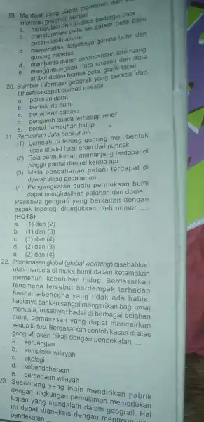 19. Manfaat yang dapat diperoleh dari 3 informasi geografi kecuali __ adalisis berbagai data a. manipulmasi f peta baru secara lebih akurat C. memprediks