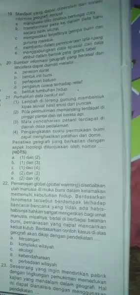 19. Manfaat yang dapat diperoleh dari sistem Mommasi geografi, kecuali __ geografi, kecuall is berbagai data dan peta baru treara lebih akurat c. memprediks