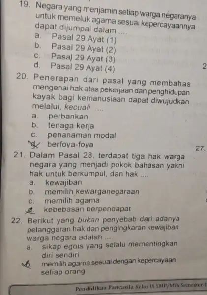 19. Negara yang menjamin setiap warga negaranya untuk memeluk agama sesuai kepercayaannya dapat dijumpai dalam __ a. Pasal 29 Ayat (1) b. Pasal 29